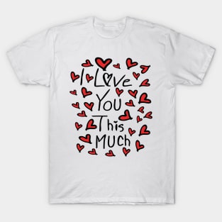 I love you this much T-Shirt